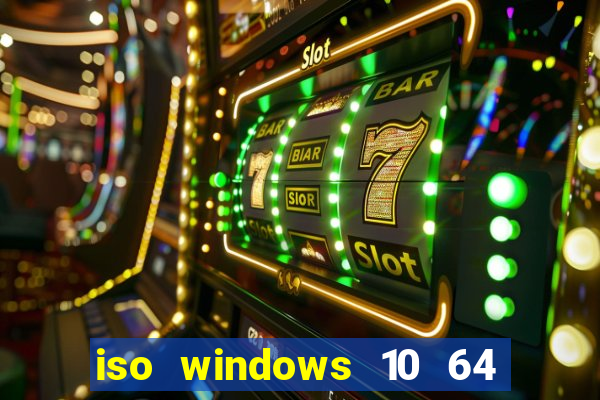 iso windows 10 64 bits download